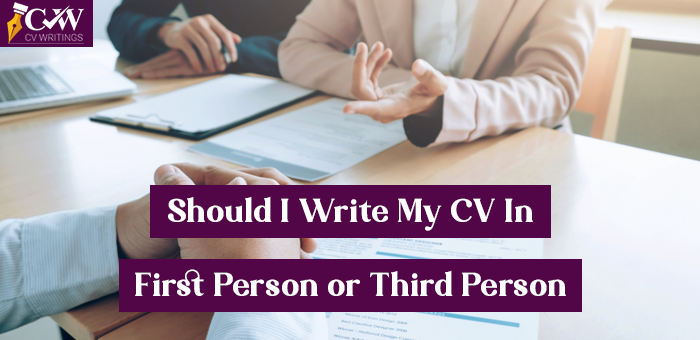 Should I write my CV in first person or third person? UK Experts Advice